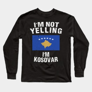 I'm Not Yelling I'm Kosovar Long Sleeve T-Shirt